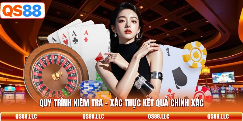 Quy trình kiểm tra - xác thực kết quả chính xác 